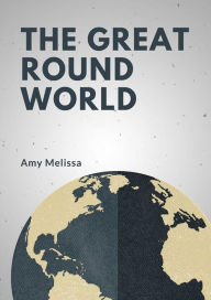 The Great Round World Amy Melissa Author