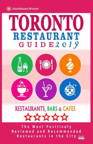 Toronto Restaurant Guide 2019: Best Rated Restaurants in Toronto - 500 restaurants, bars and cafés recommended for visitors, 2019 Avram F. Davidson A