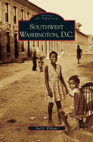 Southwest Washington, D.C. Paul K. Williams Author