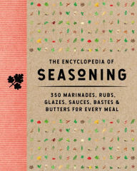 The Encyclopedia of Seasoning: 350 Marinades, Rubs, Glazes, Sauces, Bastes and Butters for Every Meal The Coastal Kitchen Author
