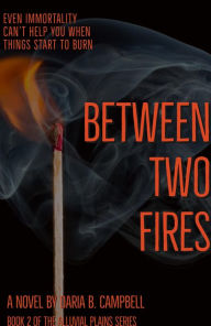 Between Two Fires (Alluvial Plains, #2) Daria B. Campbell Author