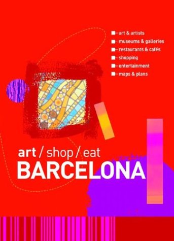 Barcelona : Art, Shopping and Eating by Annie Bennett