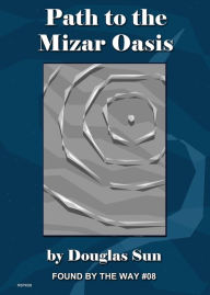 Path to the Mizar Oasis: Found by the Way #08 Douglas Sun Author