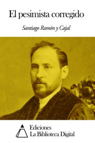El pesimista corregido Santiago Ramón y Cajal Author
