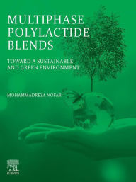 Multiphase Polylactide Blends: Toward a Sustainable and Green Environment Mohammadreza Nofar Author