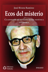 Ecos del misterio: Cuadernos de estudio sobre estética literaria José Rivera Ramírez Author