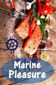 Marine Pleasure: 200 delicious recipes with salmon and seafood (Fish and Seafood Kitchen) Bernhard Long Author
