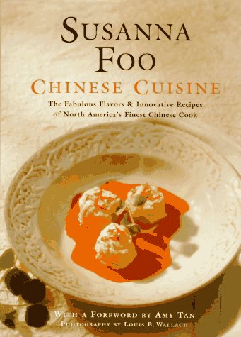 Susanna Foo Chinese Cuisine : The Fabulous Flavors and Innovative Recipes of North America's Finest Chinese Cook by Susanna Foo