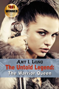 The Untold Legend: The Warrior Queen Amy i Long Author