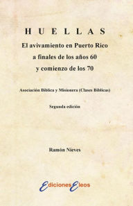 Huellas el avivamiento en Puerto Rico a finales de los a¤os 60 y comienzo de los 70 / Traces of the Awakening in Puerto Rico in the Late 60s and earl