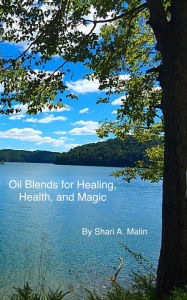 Oil Blends for Healing, Health and Magic Shari A. Malin Author