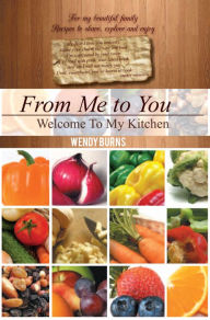 From Me to You: Welcome To My Kitchen Wendy Burns Author