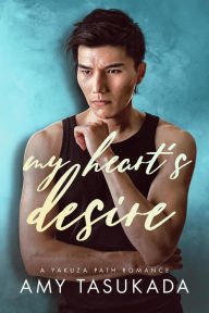 My Hearts Desire (A Yakuza Path Romance, #2) Amy Tasukada Author
