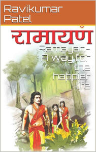 Ramayan : A way For the Happier life Ravikumar Patel Author
