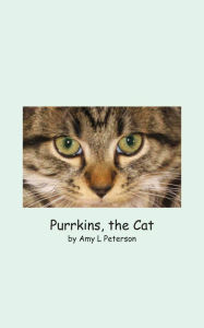 Purrkins, the Cat Amy L Peterson Author