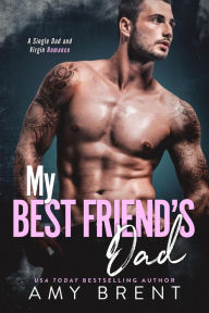 My Best Friend's Dad (Forbidded, #6) Amy Brent Author