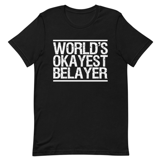 World's Okayest Belayer T-Shirt | Rock Climber Gift Funny Climbing Shirt Belaying Partner Tee