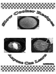 Slow Cooker Recipes Anyone Can Learn Tak Publishing Author