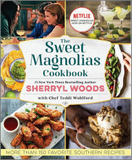 The Sweet Magnolias Cookbook: 150 Favorite Southern Recipes Sherryl Woods Author