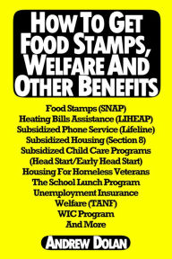 How To Get Food Stamps, Welfare And Other Benefits Andrew Dolan Author