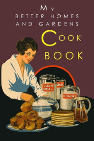 My Better Homes and Gardens Cook Book: 1930 Classic Edition Better Homes and Gardens Author