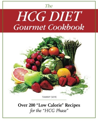 The HCG Diet Gourmet Cookbook : Over 200 "Low Calorie" Recipes for the "HCG Phase" by Tammy Skye