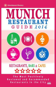 Munich Restaurant Guide 2016: Best Rated Restaurants in Munich, Germany - 500 restaurants, bars and cafés recommended for visitors, 2016 Timothy F Go