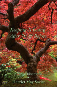 Keeping It Going after 70 and Before Harriet May Savitz Author