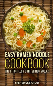 Easy Ramen Noodle Cookbook Chef Maggie Chow Author