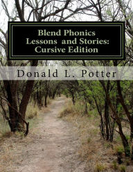Blend Phonics Lessons and Stories: Cursive Edition Donald L. Potter Author
