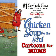Chicken Soup for the Soul Cartoons for Moms Jack Canfield Author