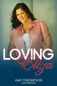Loving Eliza (Love Detectives, #3) Amy Thompson Author