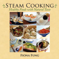 Steam Cooking: Healthy Foods with Natural Taste Fiona Fung Author