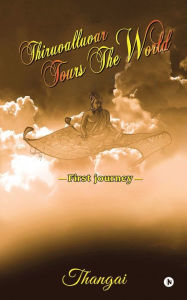 Thiruvalluvar Tours The World: First Journey Thangai Author