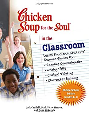Chicken Soup for the Soul in the Classroom : Lesson Plans and Students' Favorite Stories for:* Reading Comprehension*Writing Skills*Critical Thinking*