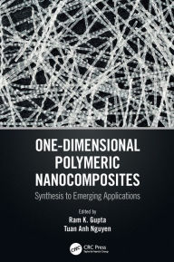 One-Dimensional Polymeric Nanocomposites: Synthesis to Emerging Applications Ram K. Gupta Editor