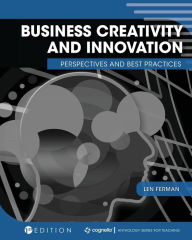 Business Creativity and Innovation: Perspectives and Best Practices Len Ferman Editor