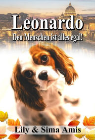 Leonardo, Den Menschen Ist Alles Egal! Lily Amis Author