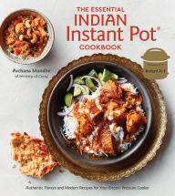 The Essential Indian Instant Pot Cookbook: Authentic Flavors and Modern Recipes for Your Electric Pressure Cooker Archana Mundhe Author