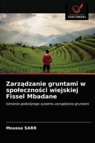 Zarzadzanie gruntami w spolecznosci wiejskiej Fissel Mbadane Moussa Sarr Author