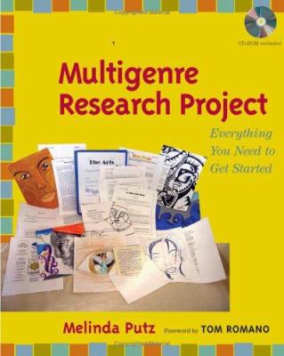 A Teacher's Guide to the Multigenre Research Project : Everything You Need to Get Started by Melinda Putz