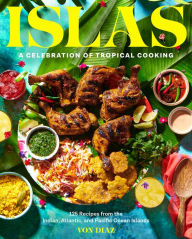 Islas: A Celebration of Tropical Cooking-125 Recipes from the Indian, Atlantic, and Pacific Ocean Islands Von Diaz Author