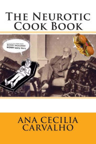 The Neurotic Cook Book Ana Cecilia Carvalho Author