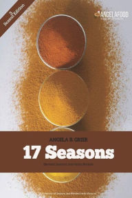 17 Seasons Blended Seasons and Herbs Recipes: 17 Seasons Blended Seasons and Herbs Recipes: A Collection of Seasons and Blended Herbs Angela B Grier A
