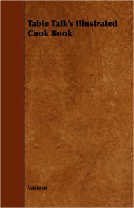 Table Talk's Illustrated Cook Book Various Author