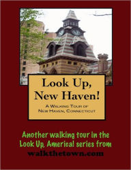A Walking Tour of New Haven, Connecticut Doug Gelbert Author