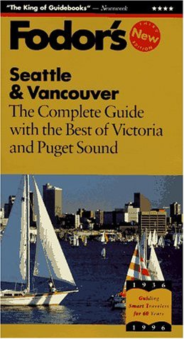 Seattle and Vancouver : The Complete Guide with the Best of Victoria and Puget Sound by s, Inc. Staff Fodor's Travel Publications