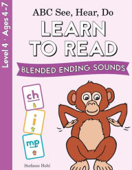 ABC See, Hear, Do Level 4: Learn to Read Blended Ending Sounds Stefanie Hohl Author