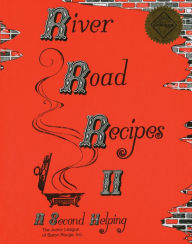River Road Recipes II: A Second Helping Junior League of Baton Rouge Compiler