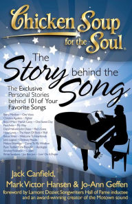 Chicken Soup for the Soul: The Story behind the Song: The Exclusive Personal Stories behind 101 of Your Favorite Songs Jack Canfield Author